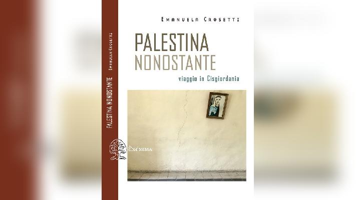 Palestina nonostante. Viaggio in Cisgiordania